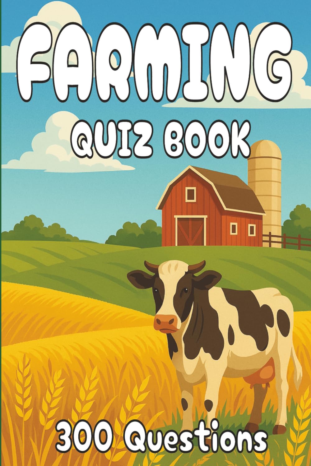 Farming Quiz Book: 300 Multiple‑Choice Questions on Agriculture History, Crops, Livestock, and More - With Answers and Explanations