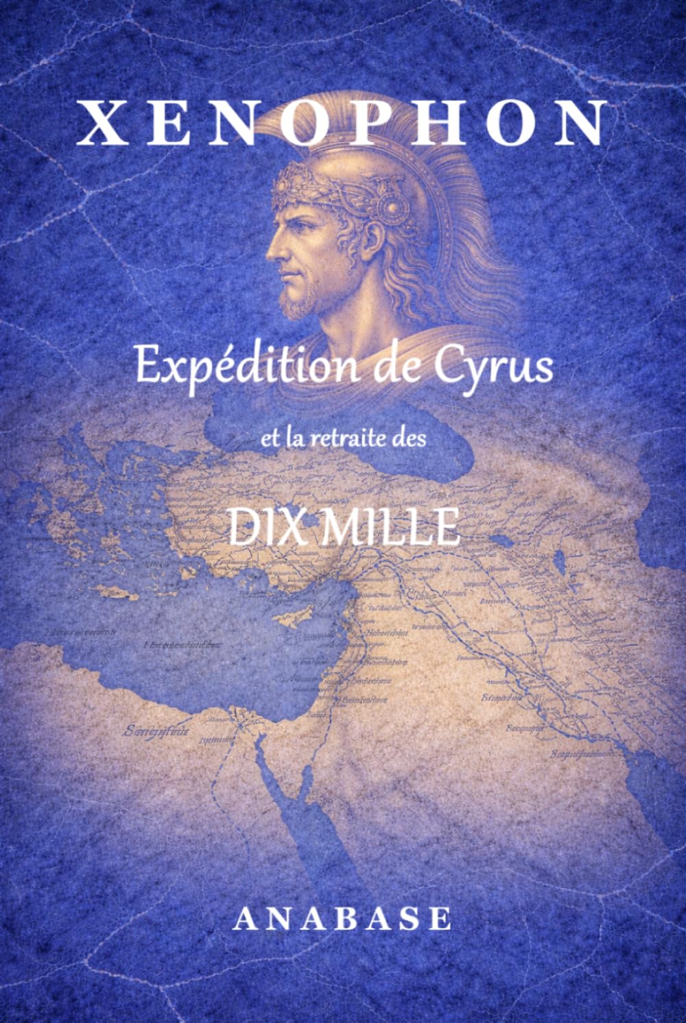 L'expédition de Cyrus et la retraite des dix mille: ANABASE