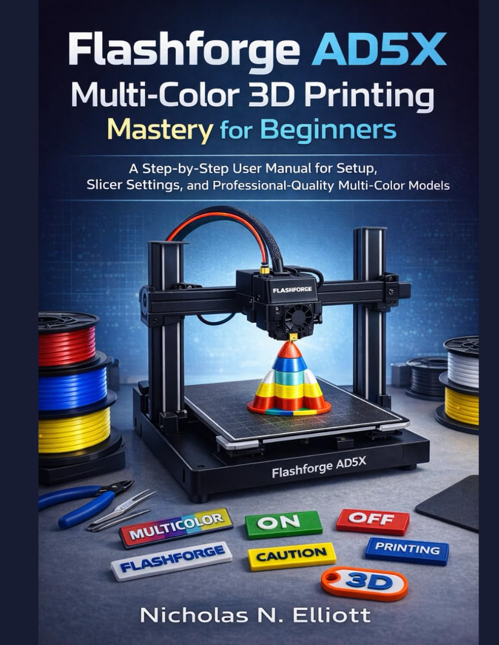 Flashforge AD5X Multi-Color 3D Printing Mastery for Beginners: A Step-by-Step Guide to Setup, Slicer Settings, and Professional-Quality Multi-Color Models