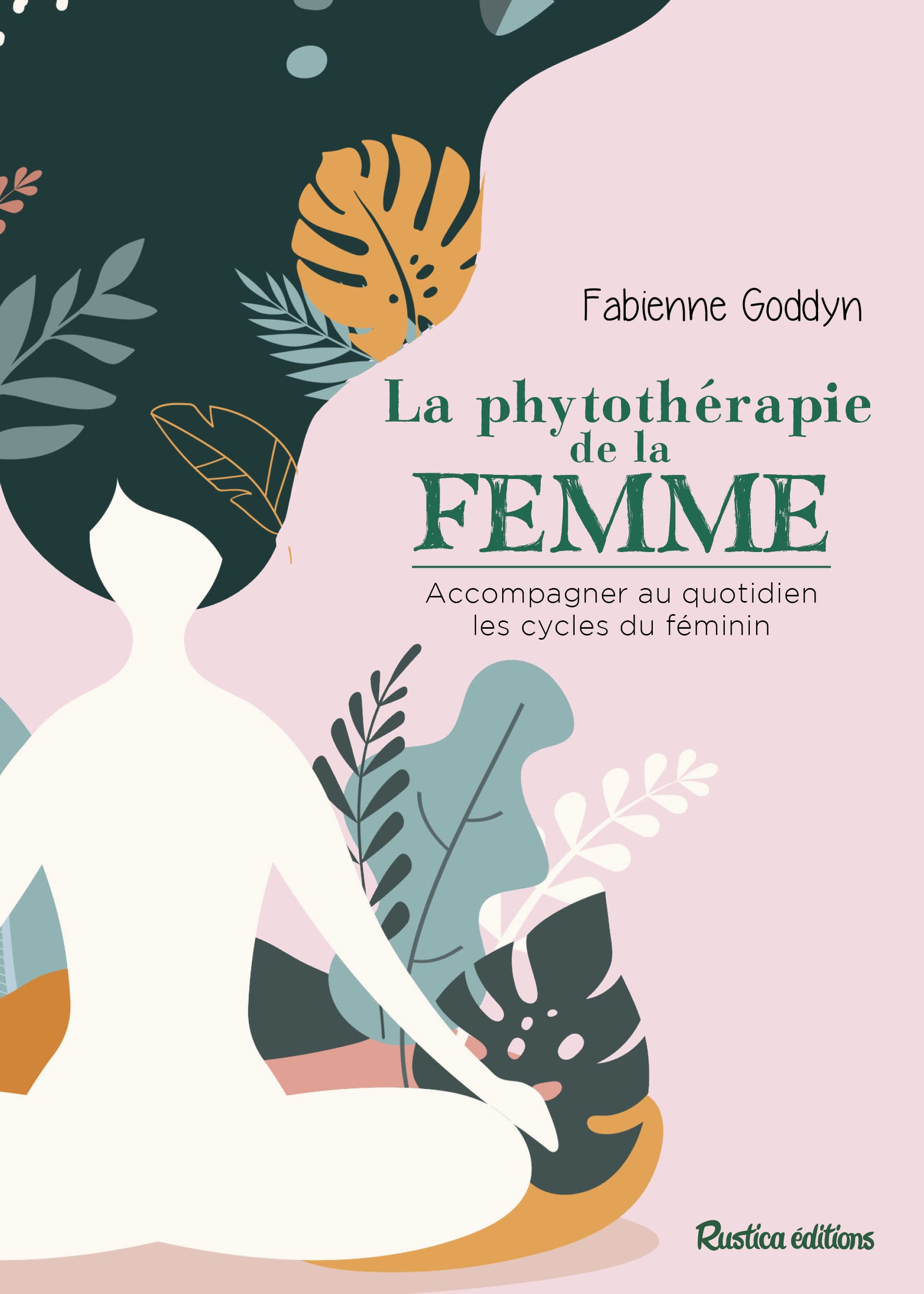 La phytothérapie de la femme: Accompagner au quotidien les cycles du féminin