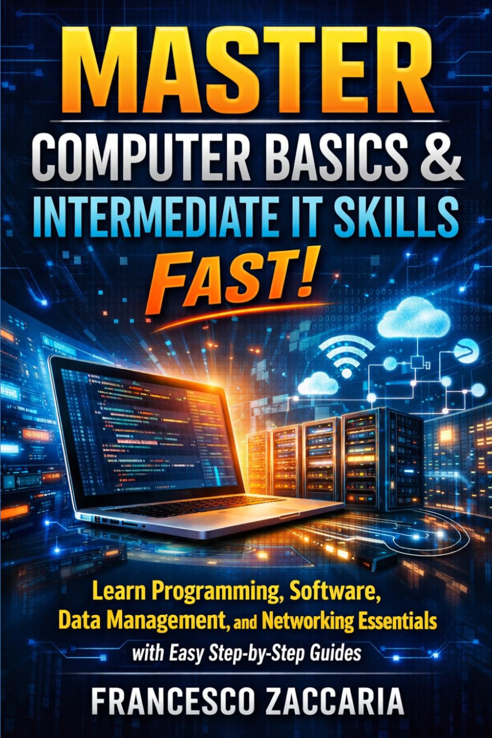 Master computers basic & intermediate It skills fast: learn programming , software, date menagement , and networking essential with easy step by step