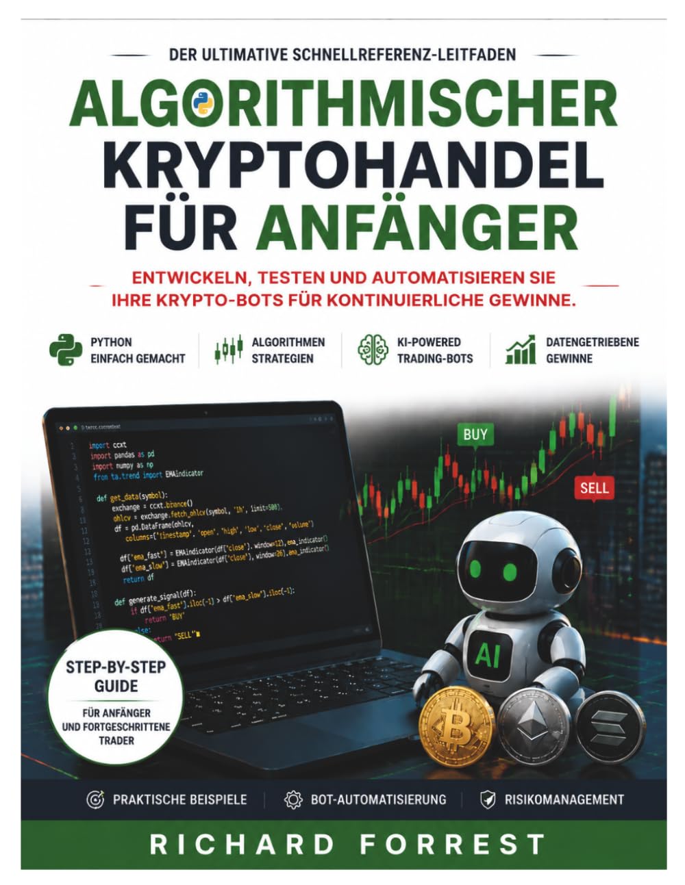 Algorithmischer Kryptohandel für Anfänger: Entwickeln, testen und automatisieren Sie Ihre Krypto-Bots für kontinuierliche Gewinne. (The Forrest Digitech Collection)