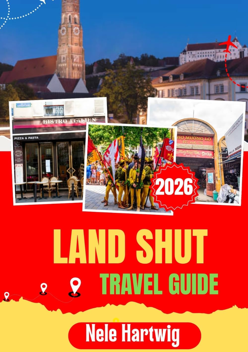 LAND SHUT TRAVEL GUIDE 2026: The Ultimate Companion to Trausnitz Castle,st. Martin’s Church, Bavarian Cuisine, Scenic Riverside Walks, and Excursions to Munich and Regensburg