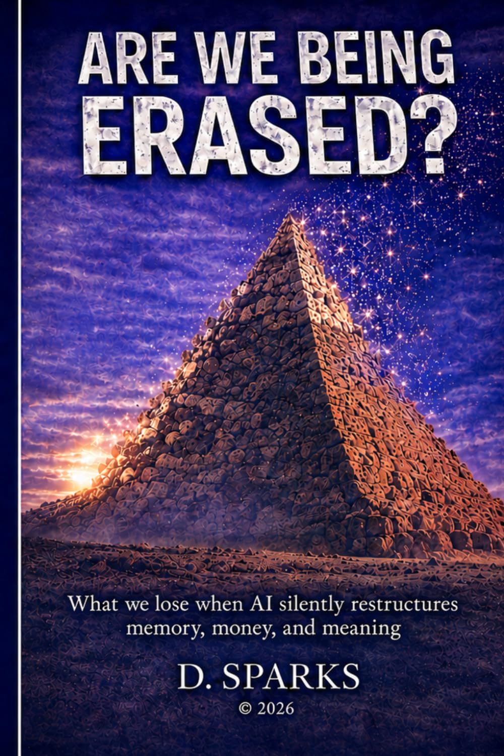 ARE WE BEING ERASED?: What we Lose when AI Silently Restructures Memory, Money and Meaning. (The Human Signal)