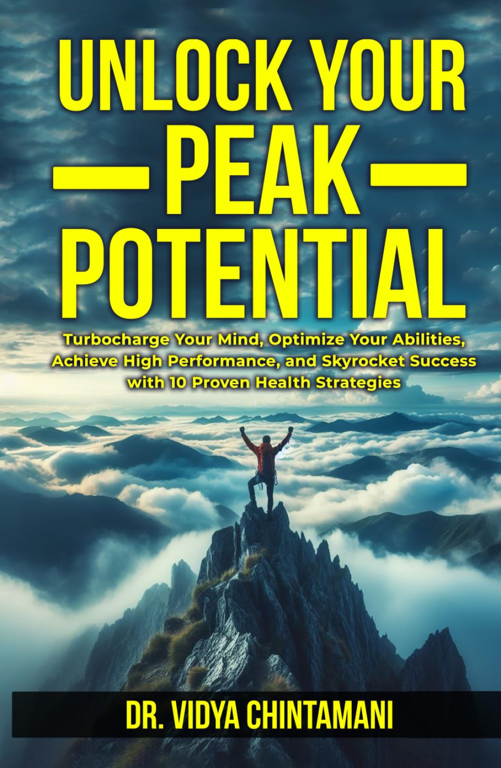 UNLOCK YOUR PEAK POTENTIAL: Turbocharge Your Mind, Optimize Your Abilities, and Achieve High Performance and Success with 10 Proven Health Strategies