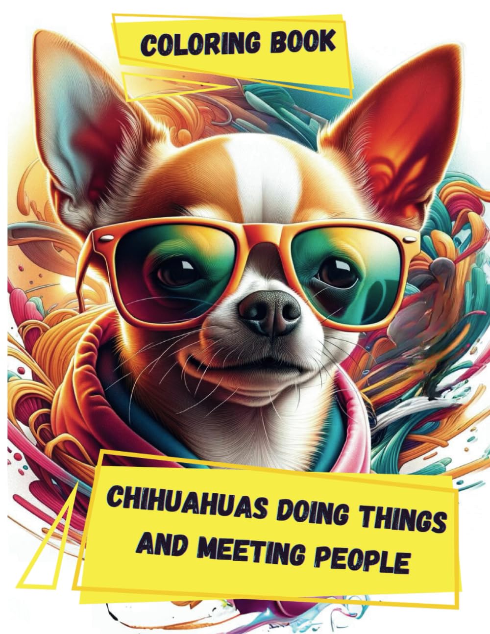 Chihuahuas Doing Things and Meeting People: Coloring Book for Adults Who Love Dogs