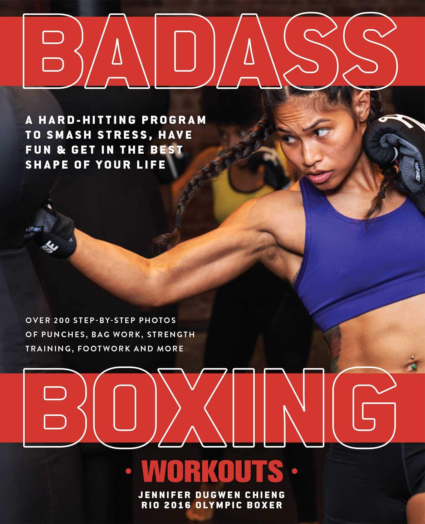 Badass Boxing Workouts: A Hard-Hitting Program to Smash Stress, Have Fun and Get in the Best Shape of Your Life