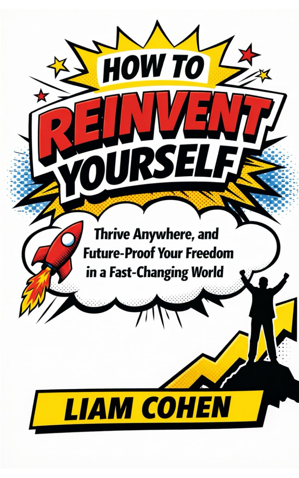 How to Reinvent Yourself, Thrive Anywhere, and Future-Proof Your Freedom in a Fast-Changing World (Wealth Rewired™: Unlocking the Hidden Psychology of Success, Money & Power)