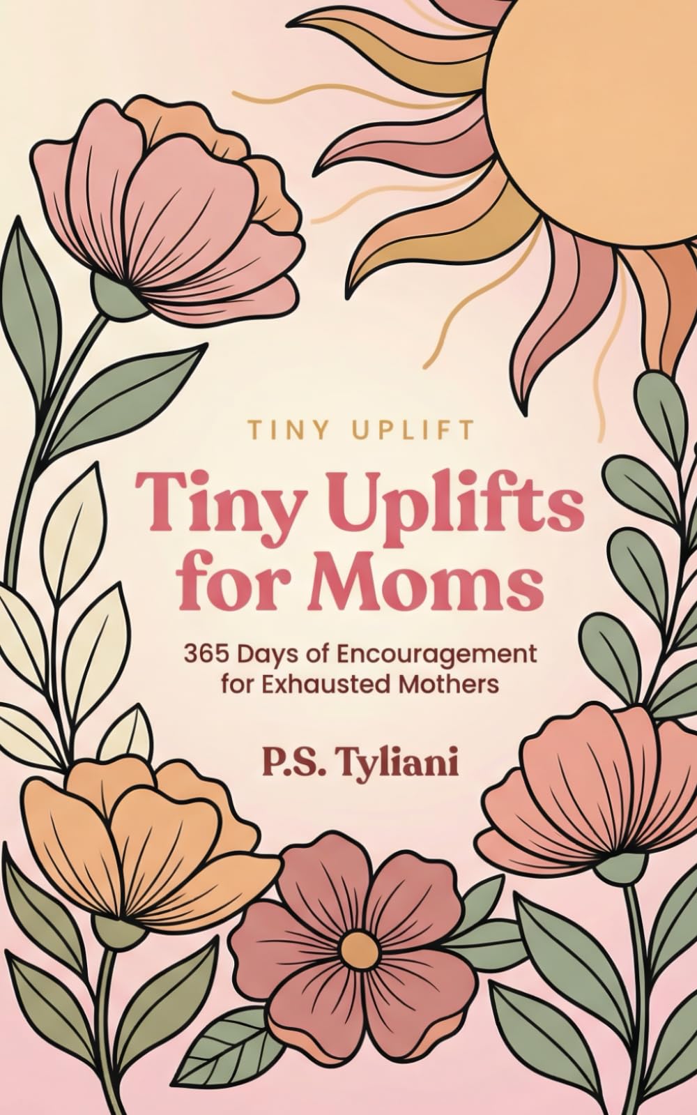Tiny Uplifts for Moms: 365 Days of Encouragement for Exhausted Mothers: 4