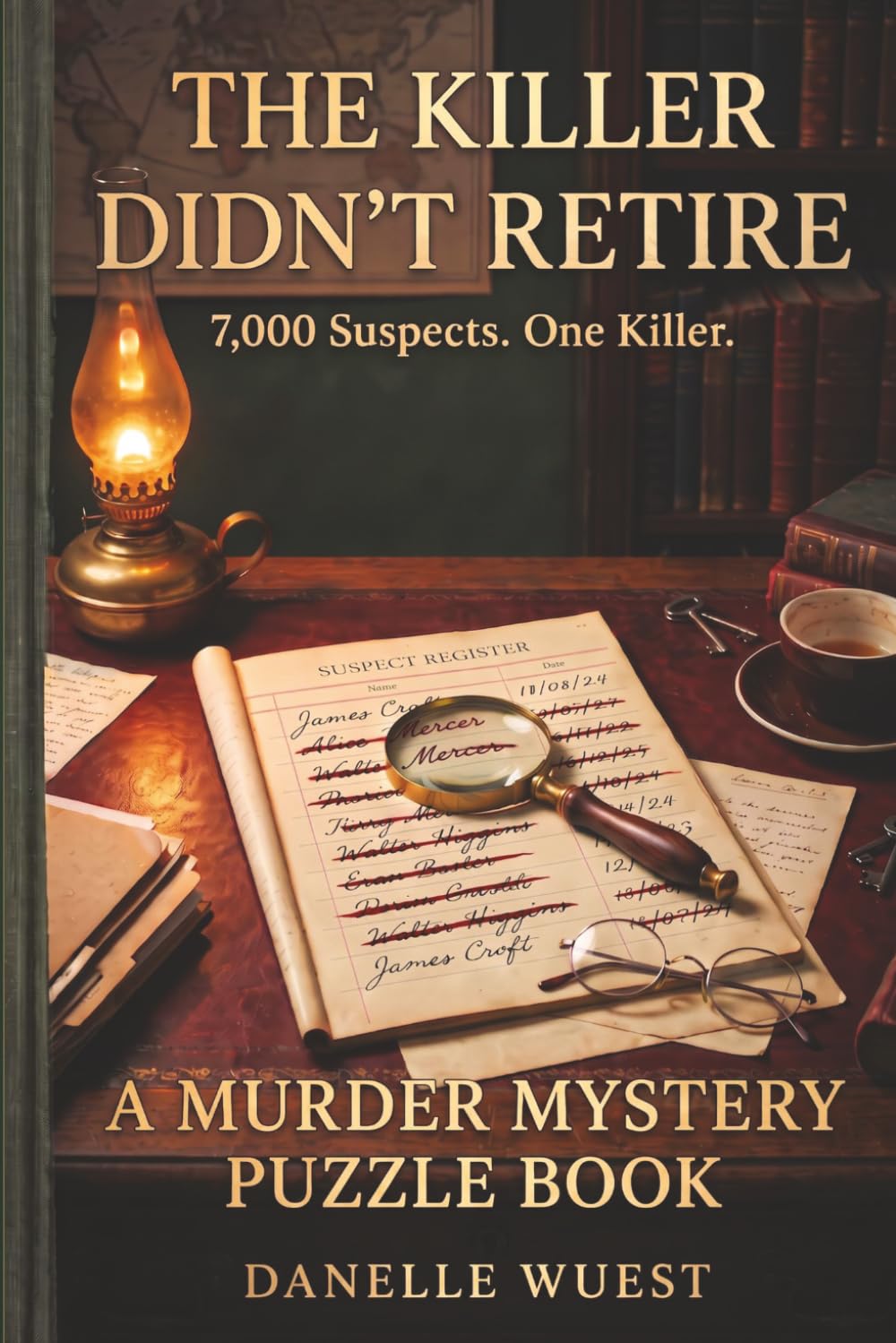 The Killer Didn't Retire: A Murder Mystery Puzzle Book: 7,000 Suspects. One killer. No Guessing Required.