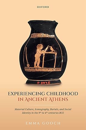 Experiencing Childhood in Ancient Athens: Material Culture, Iconography, Burials, and Social Identity in the 9th to 4th centuries BCE-Wow! eBook