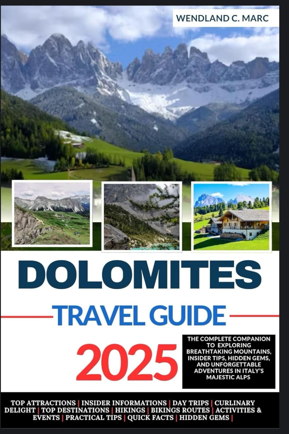 DOLOMITES TRAVEL GUIDE 2025: The Complete Companion To Exploring Breathtaking Mountains, Insider Tips, Hidden Gems, and Unforgettable Adventures in ... (YOUR ULTIMATE TRAVEL GUIDE FOR EXPLORERS)