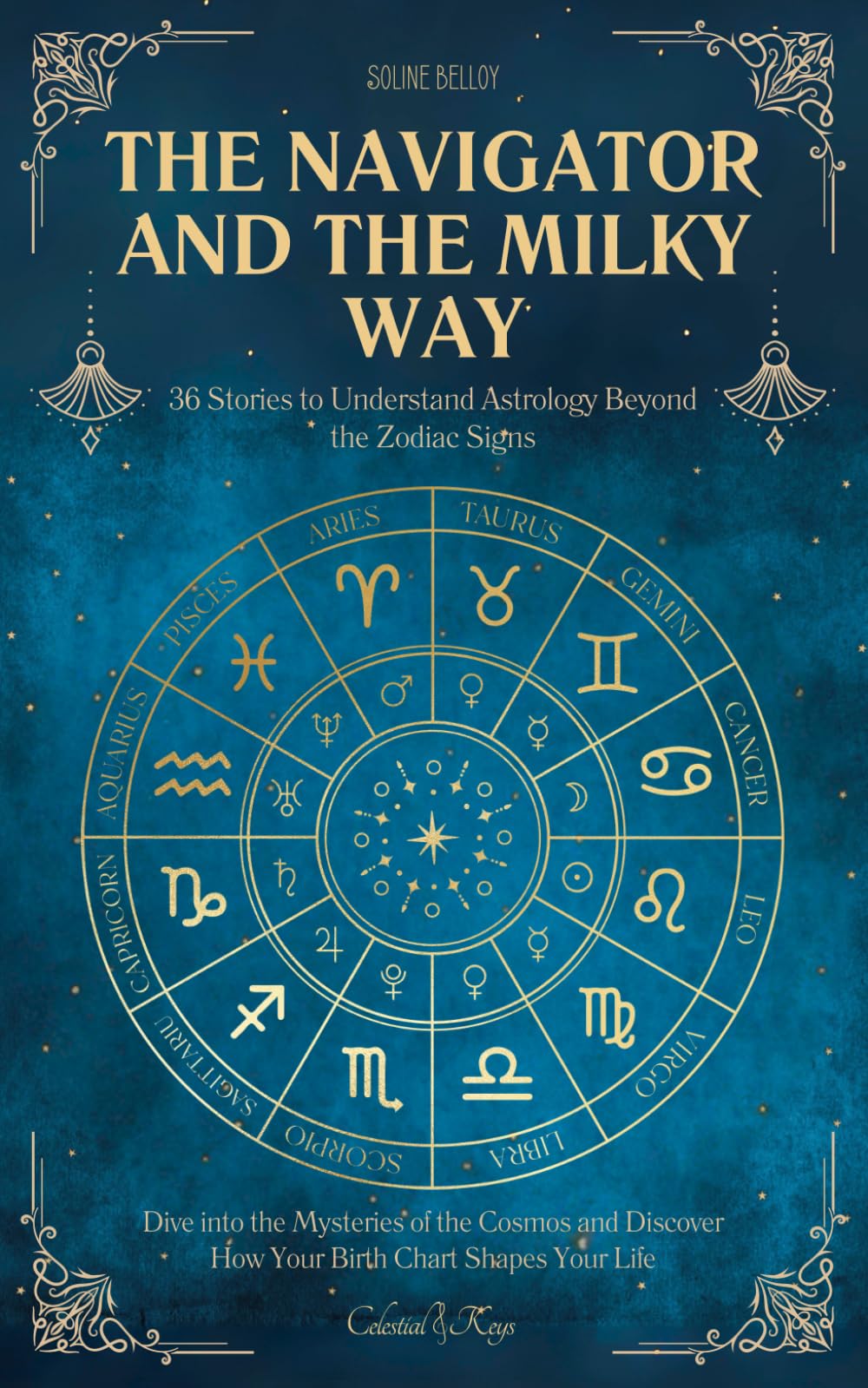 The Navigator and the Milky Way: 36 Stories to Understand Astrology Beyond the Zodiac Signs | Dive into the Mysteries of the Cosmos and Discover How Your Birth Chart Shapes Your Life (Celestial Keys)