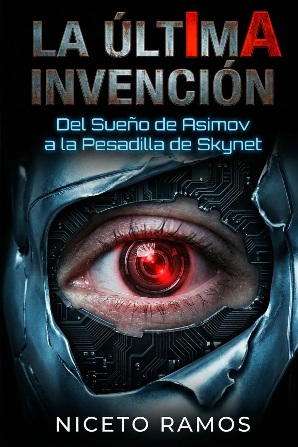 IA: La Última Invención: Del sueño de Asimov a la pesadilla de Skynet