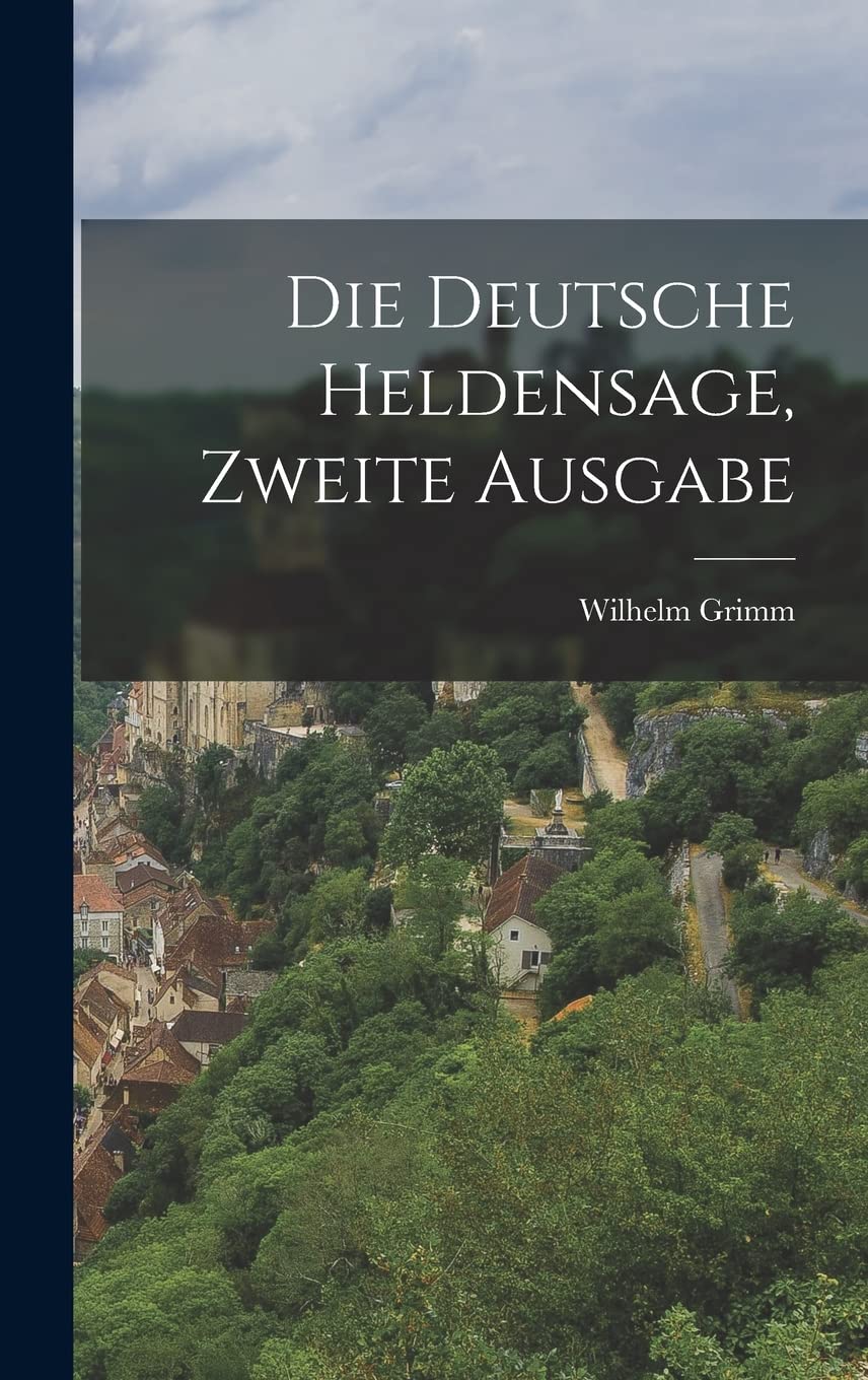 Die Deutsche Heldensage, zweite Ausgabe (German Edition)