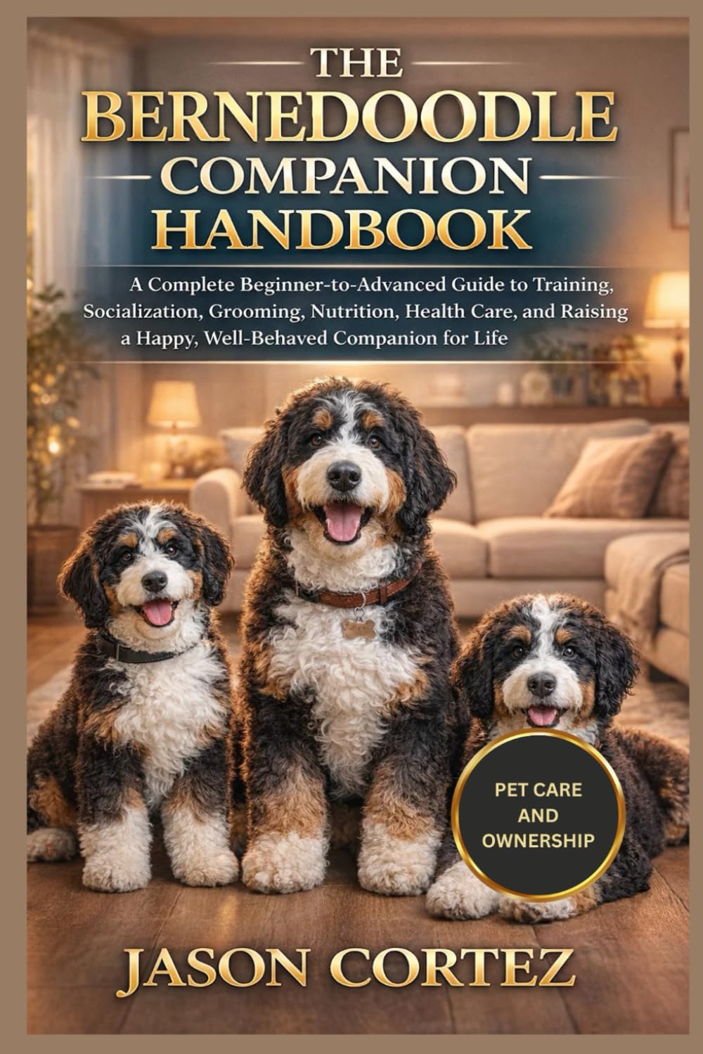 THE BERNEDOODLE COMPANION HANDBOOK: A Complete Beginner-to-Advanced Guide to Training, Socialization, Grooming, Nutrition, Health Care, and Raising a Happy, Well-Behaved Companion for Life