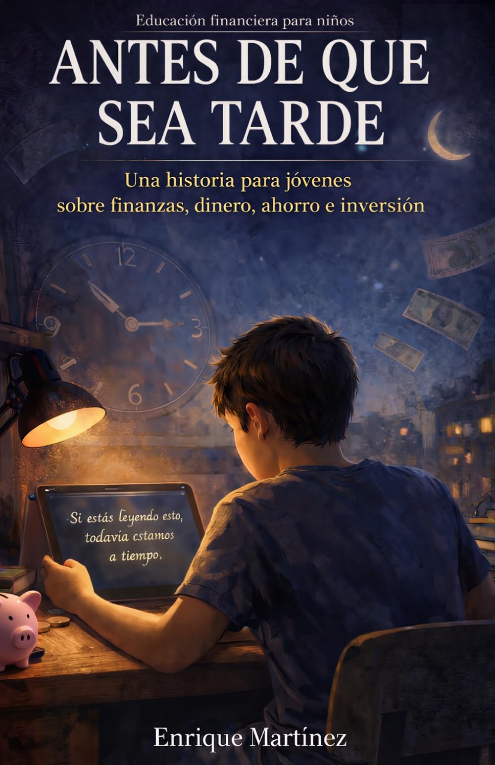 Educación financiera para niños: Antes de que sea tarde, una historia para jóvenes sobre finanzas, dinero, ahorro e inversión