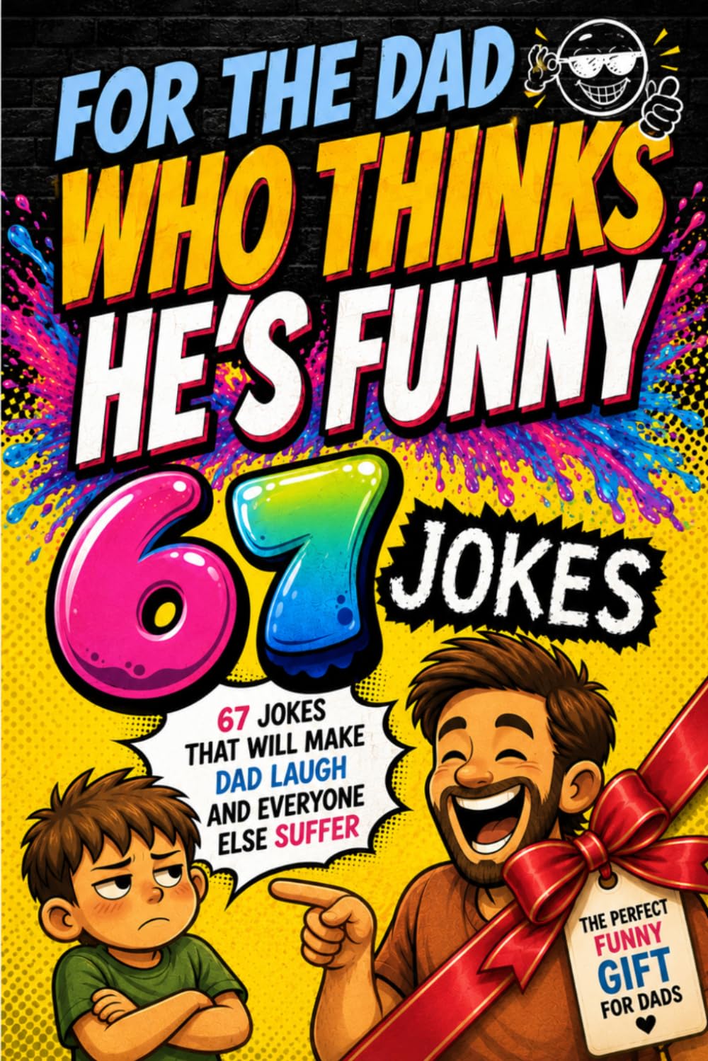 For The Dad Who Thinks He's Funny: Fully Illustrated Dad Joke Book - 67 Jokes That Will Make Dad Laugh and Everyone Else Suffer