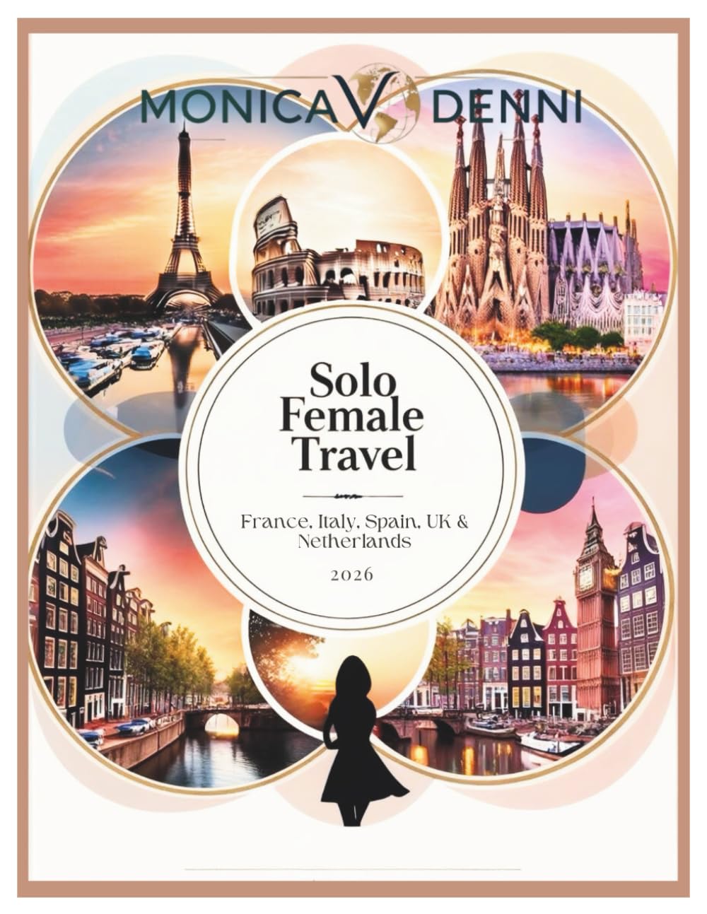 Solo Female Travel: France, Italy, Spain, UK & Netherlands 2026: The Complete Safety & Freedom Guide to Europe's Top 5 Countries