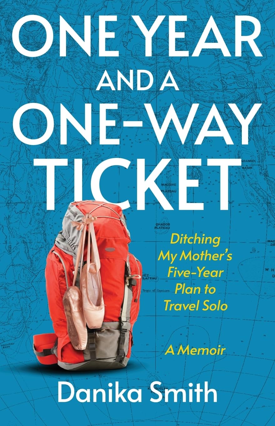 One Year and a One-Way Ticket: Ditching My Mother's Five-Year Career Plan to Travel Solo