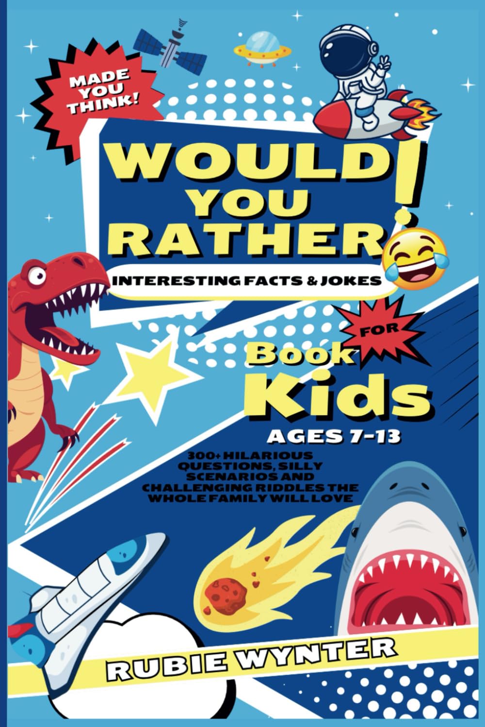 Would You Rather Book For Kids Ages 7-13 | Made You Think! Interesting Facts & Jokes: 300+ Hilarious Questions, Silly Scenarios and Challenging Riddles