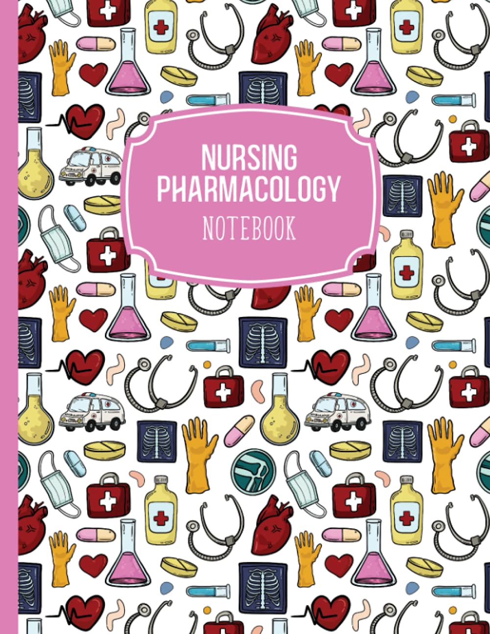 Nursing Pharmacology Blank Medication Template Notebook & Note Guide: The Perfect Blank Notebook & Note Guide for Pharmacology