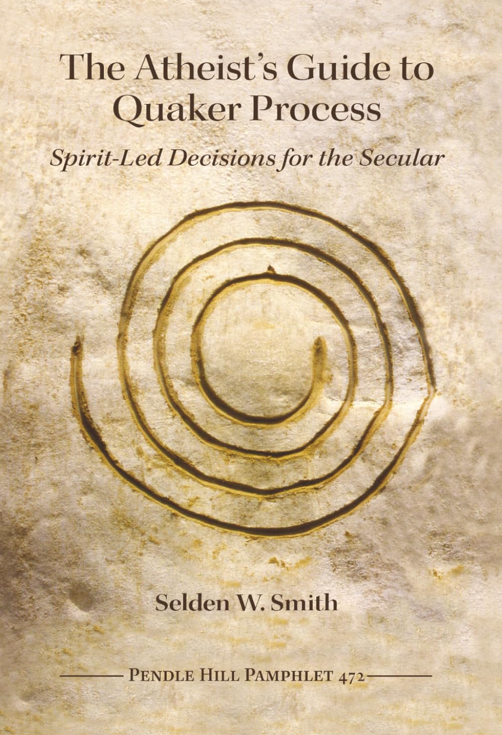 The Atheist’s Guide to Quaker Process: Spirit-Led Decisions for the Secular (Pendle Hill Pamphlets)
