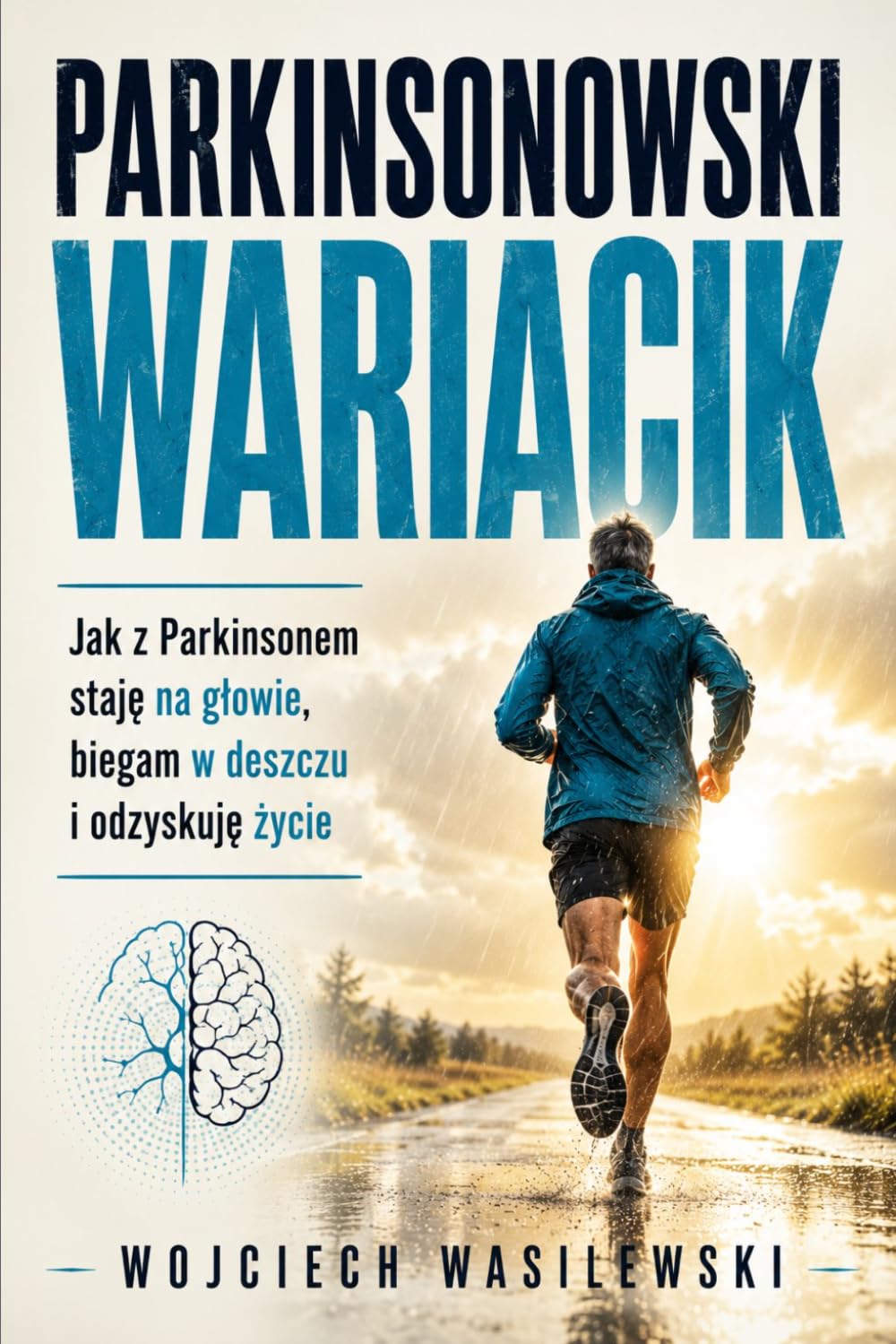 Parkinsonowski Wariacik: Jak z Parkinsonem staję na głowie, biegam w deszczu i odzyskuję życie