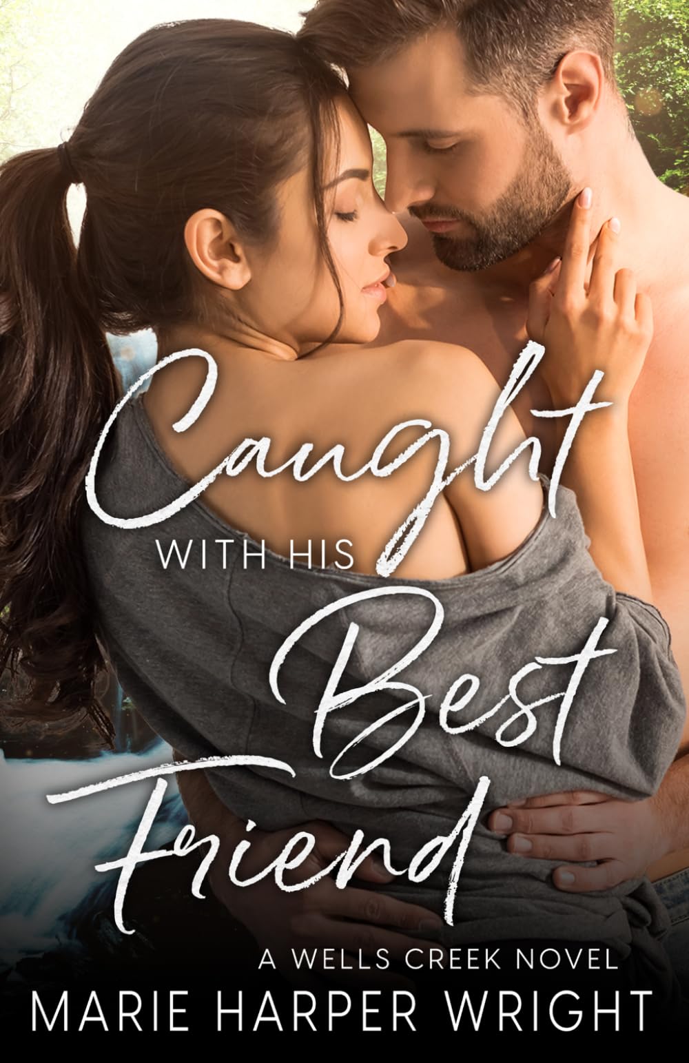 Caught with his Best Friend: A steamy, friends to lovers, small town romance book (Wells Creek)
