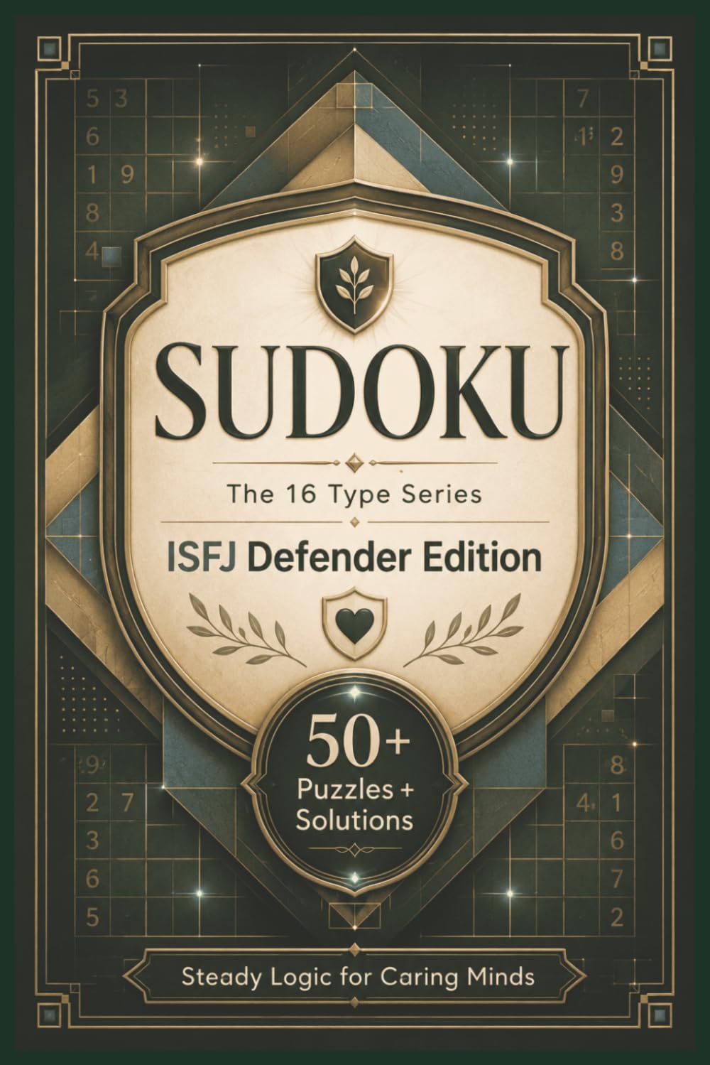 Sudoku The 16 Type Series ISFJ Defender Edition: Sudoku Puzzles for the ISFJ | Steady Logic for Caring Minds | 6x9 Inches, 110 Pages | 50+ Puzzles | Solutions Included