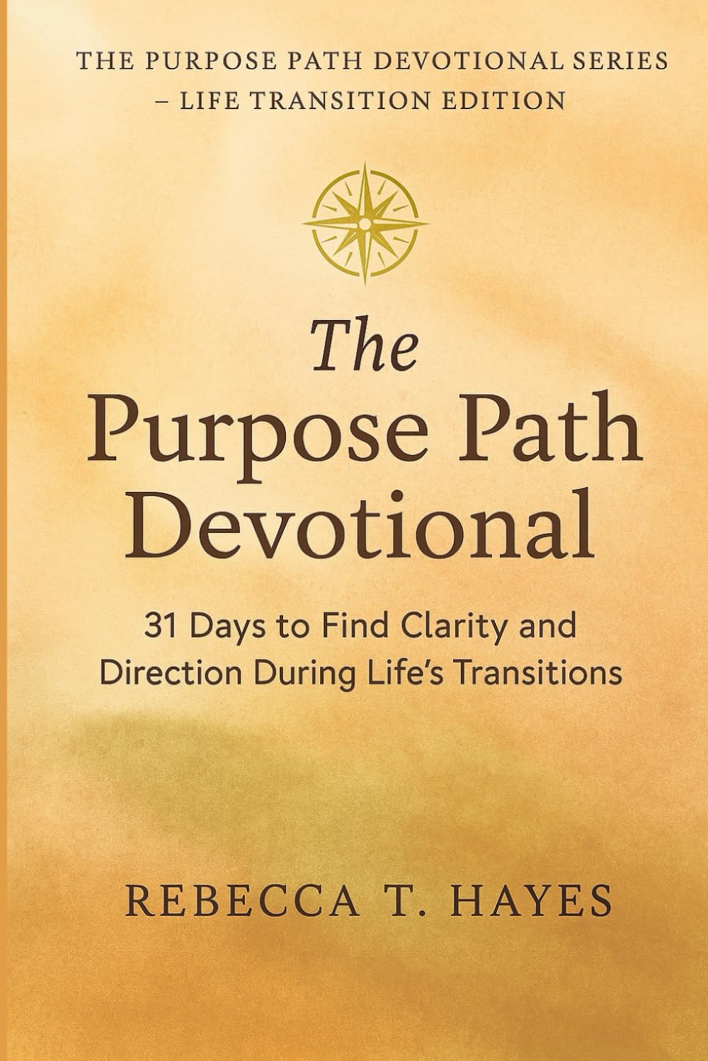 THE PURPOSE PATH DEVOTIONAL: 31 Days to Find Clarity and Direction When Life Feels Uncertain (THE PURPOSE PATH DEVOTIONAL SERIES)