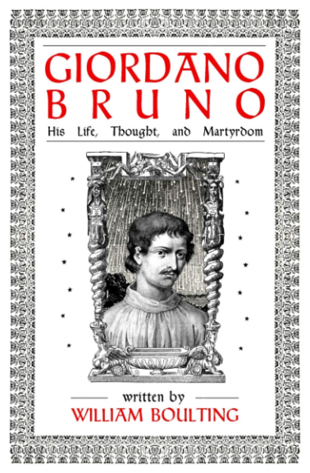 Giordano Bruno: His Life, Thought, and Martyrdom