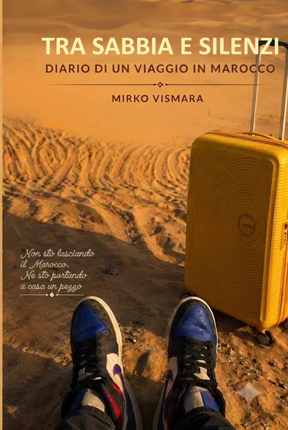 Tra Sabbia e silenzi: Diario di un viaggio in Marocco