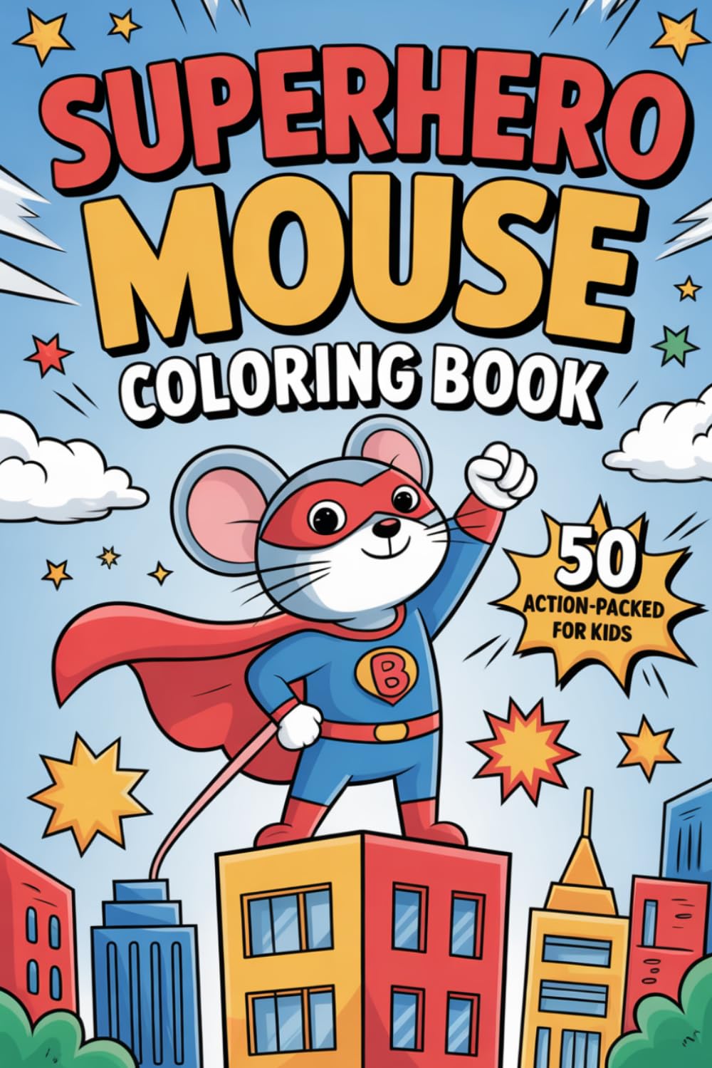 Superhero Mouse Coloring Book for Kids Ages 4–8: 50 Fun and Action-Packed Adventures with a Brave Little Hero