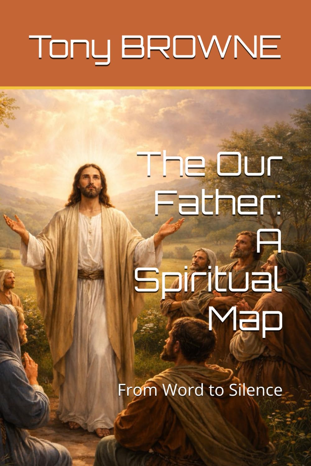 The Our Father: A Spiritual Map: From Word to Silence