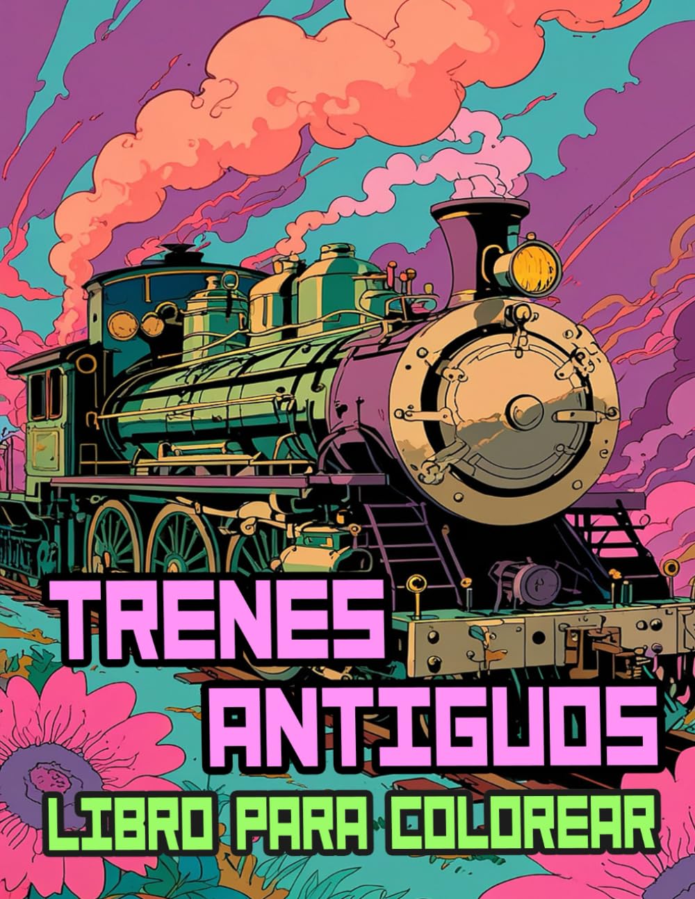 Libro Para Colorear De Trenes Antiguos: Páginas De Famosos Trenes Clásicos Locomotoras De Vapor De Carga Vintage Trenes Históricos Ferroviarios | ... Del Estrés | Niño Adulto Adolescente Mayores