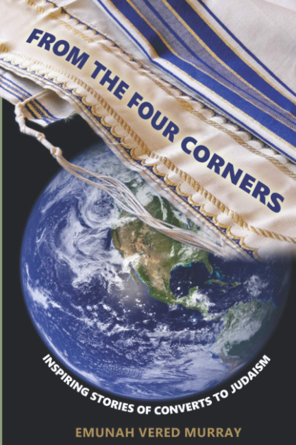 FROM THE FOUR CORNERS: INSPIRING STORIES OF CONVERTS TO JUDAISM