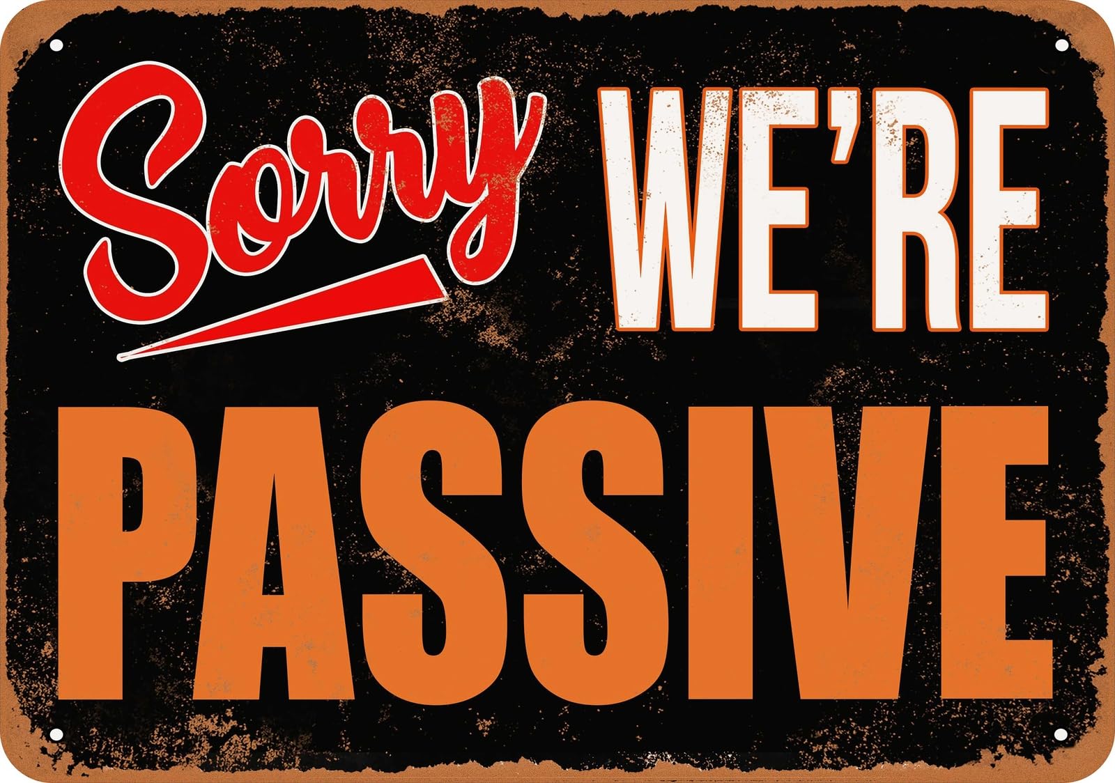 Metal Sign - SORRY, WE'RE PASSIVE - Vintage Look home decor