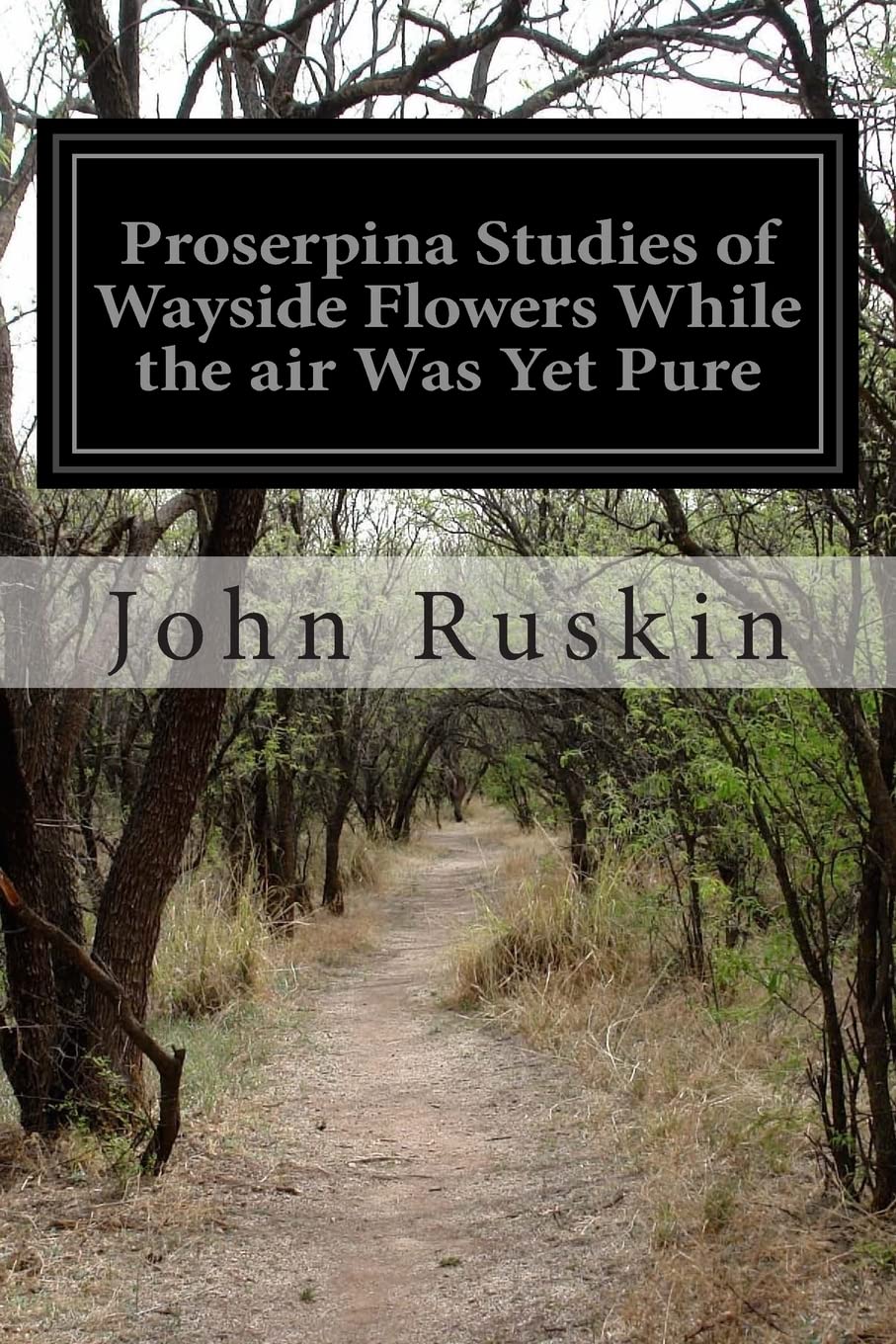 Proserpina Studies of Wayside Flowers While the air Was Yet Pure