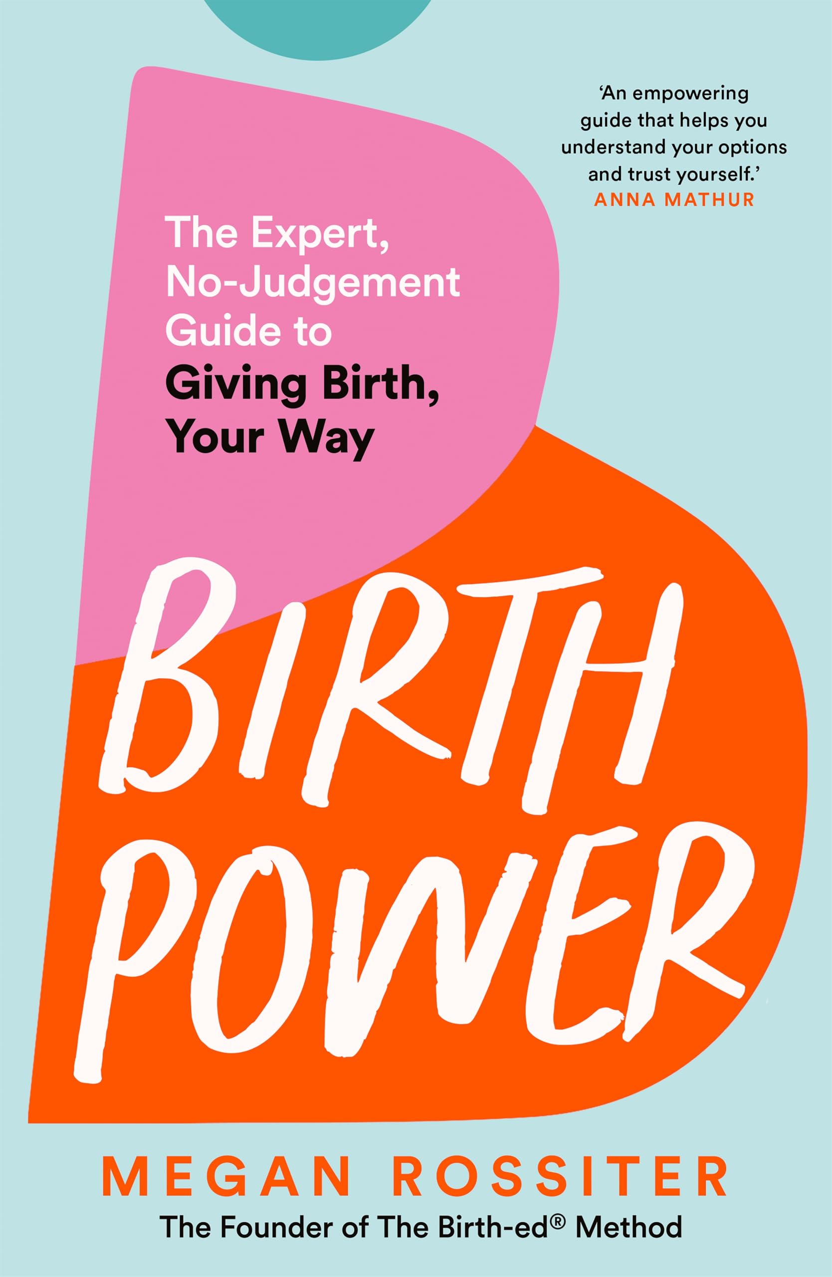 Birth Power: The Expert, No-Judgement Guide to Giving Birth, Your Way