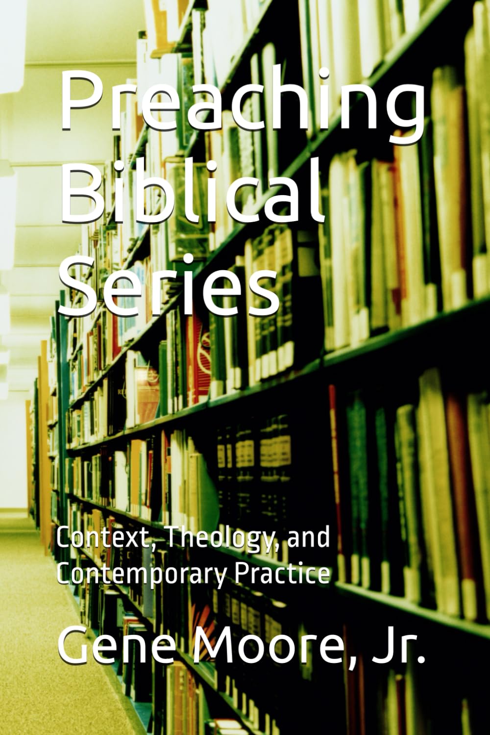 Preaching Biblical Series: Context, Theology, and Contemporary Practice