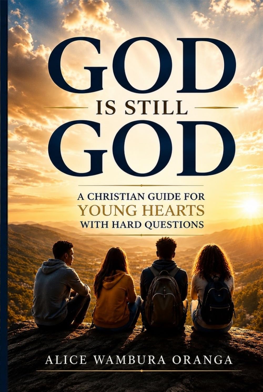 God Is still God: A Christian Guide for Young Hearts With Hard Questions