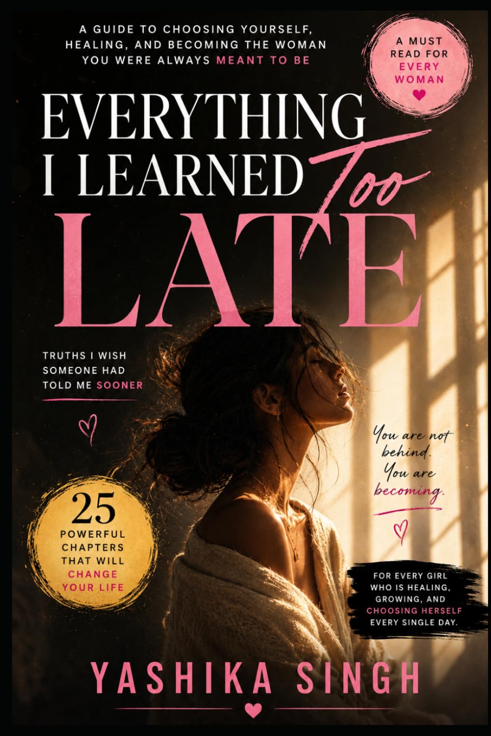 Everything I Learned Too Late: Things I Wish Someone Had Told Me Sooner