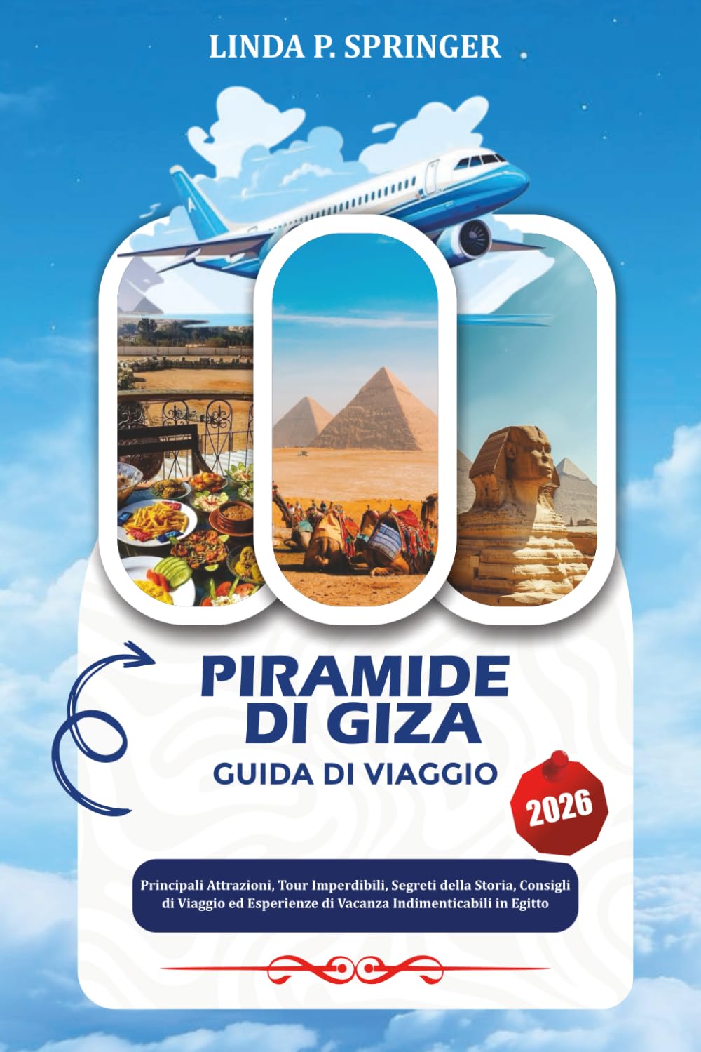 PIRAMIDE DI GIZA GUIDA DI VIAGGIO 2026: Principali Attrazioni, Tour Imperdibili, Segreti della Storia, Consigli di Viaggio ed Esperienze di Vacanza Indimenticabili in Egitto
