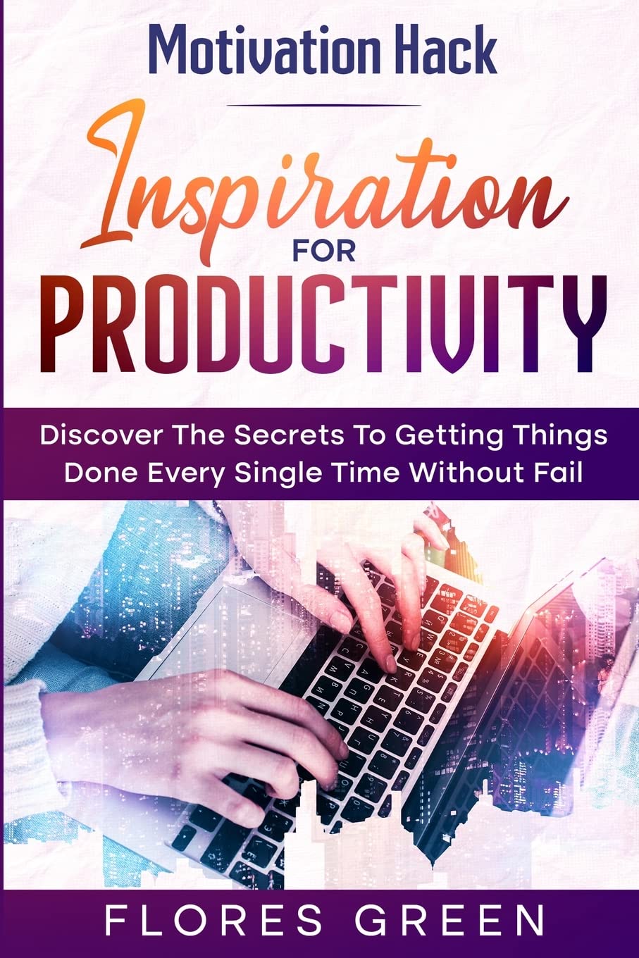 Motivation Hack: Inspiration For Productivity - Discover The Secret