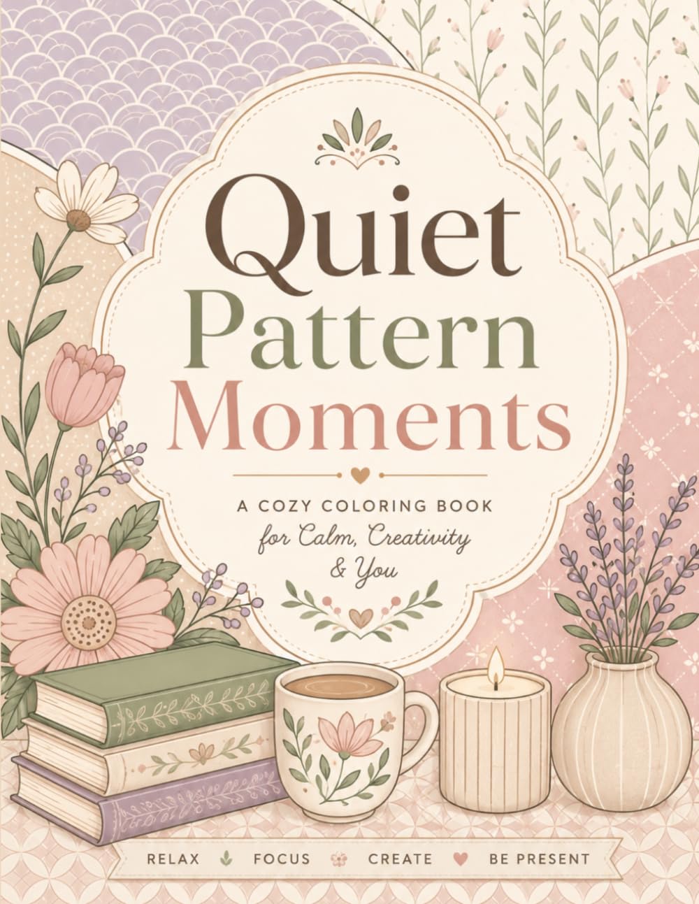 Quiet Pattern Moments: A Cozy Coloring Book for Adults with Simple and Satisfying Designs for Relaxation