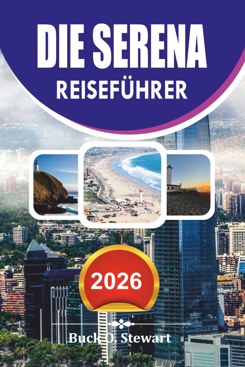 DIE SERENA REISEFÜHRER 2026: Kompletter Urlaubsplaner mit Top Attraktionen, versteckten Schätzchen, Essensführer und einfachen Reisetipps für stressfreie Reisen