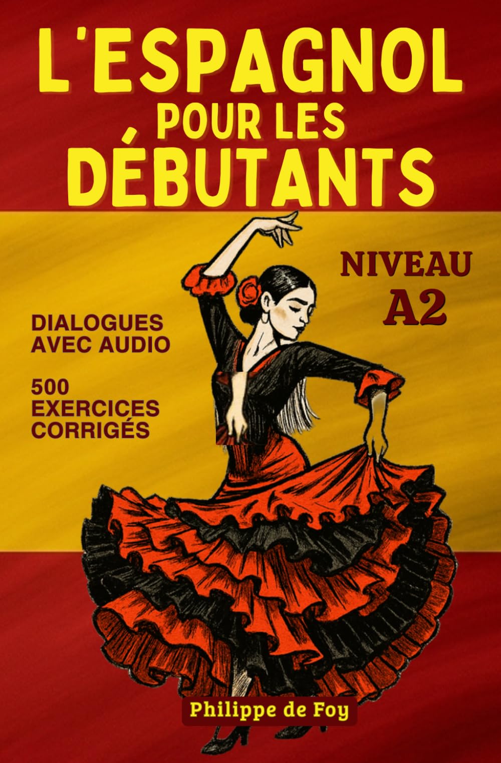 L'Espagnol pour les Débutants Niveau A2: apprentissage en 30 leçons avec dialogues et 500 exercices corrigés (audio gratuit en bonus)