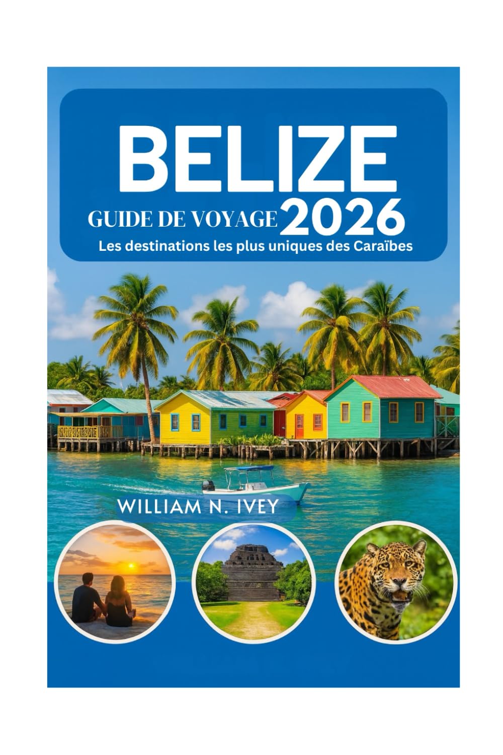 BELIZE GUIDE DE VOYAGE 2026: Les destinations les plus uniques des Caraïbes