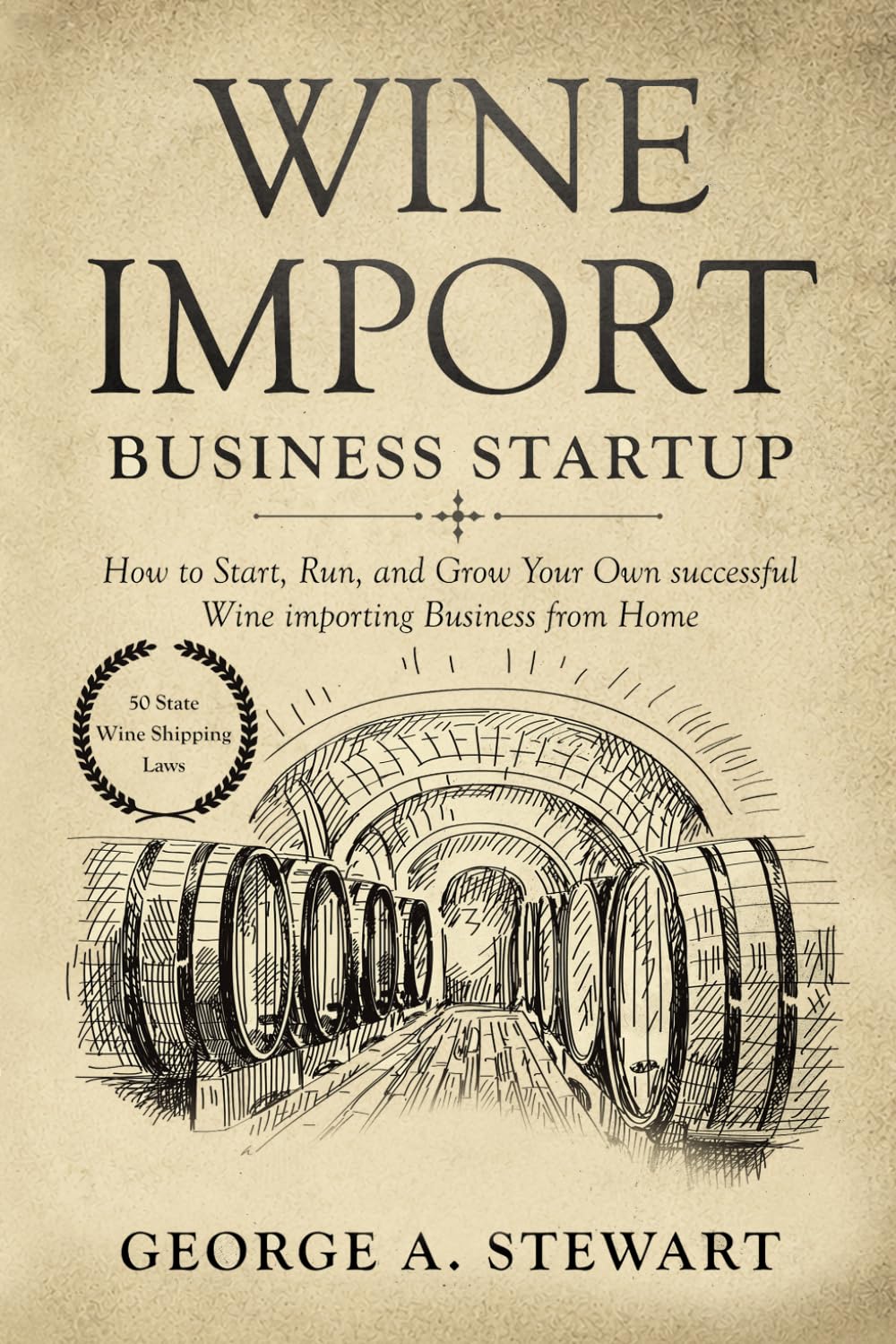 Wine Import Business Startup: How to Start, Run, and Grow Your Own successful Wine importing Business from Home